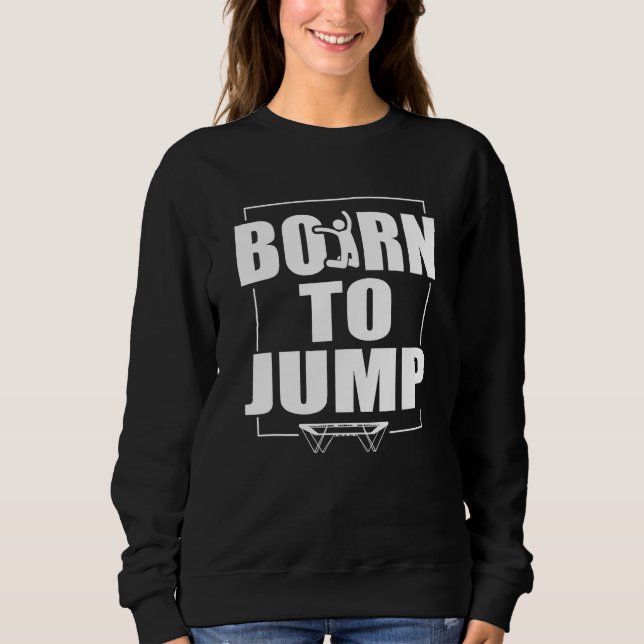 Sweatshirt Born To Jump Trampoline (Devant)