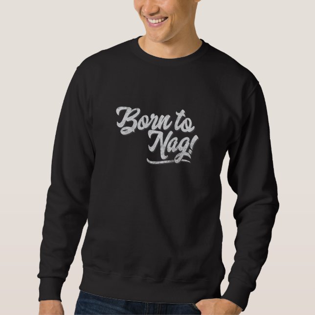 Sweatshirt Born to Nag  Karen Design Joke for Wife or Husband (Devant)
