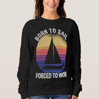 Sweatshirt Born To Sail Forced To Work Sailing
