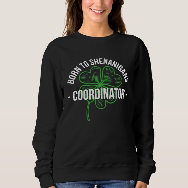 Sweatshirt Born To Shenanigans Coordinator Stpatricks (Devant)
