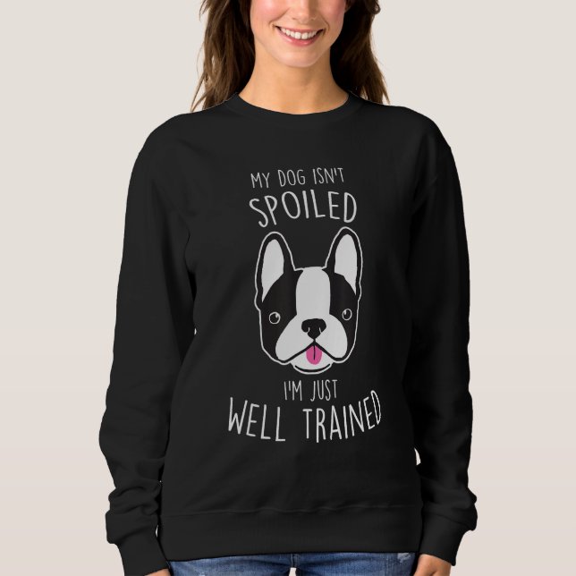Sweatshirt Boston Terrier Dog Isn t Spoiled  Cute Pet  Mom (Devant)