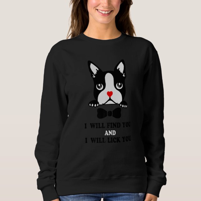 Sweatshirt Boston Terrier Je Vous Trouverai Et Je Lick Y (Devant)