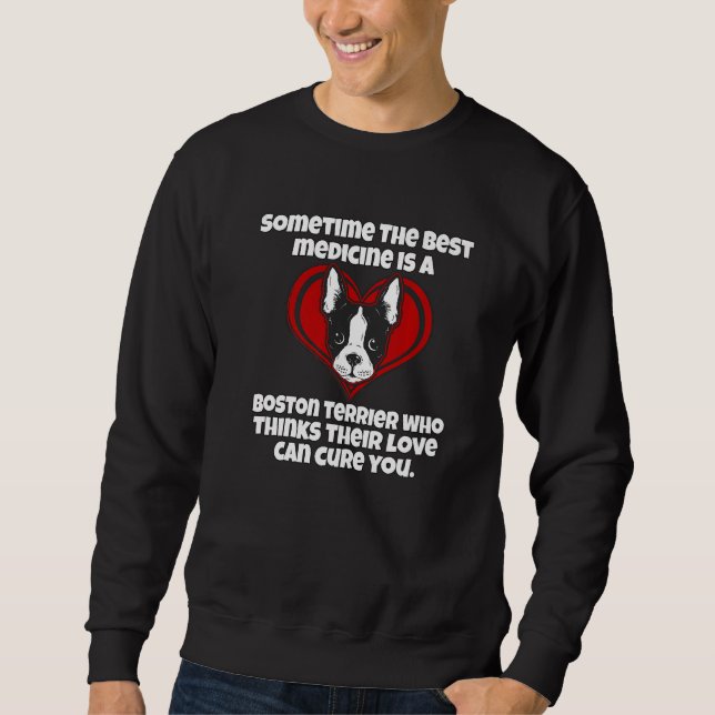 Sweatshirt Boston Terrier Owner Sometime The Best Medicine Is (Devant)