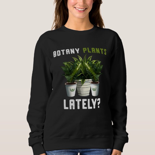 Sweatshirt Botany Plants Lately Gardening Quote Saying (Devant)