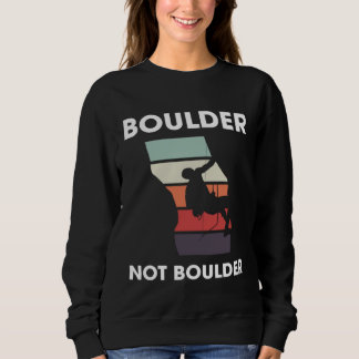 Sweatshirt Boulder Not Boulder Climber Sport Climbing Boulder