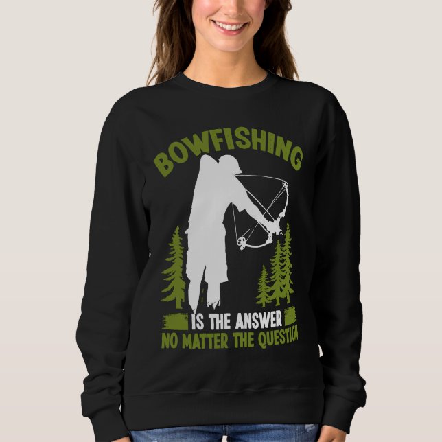 Sweatshirt Bowfishing is the answer Bowfisher Bowhunter Fishe (Devant)