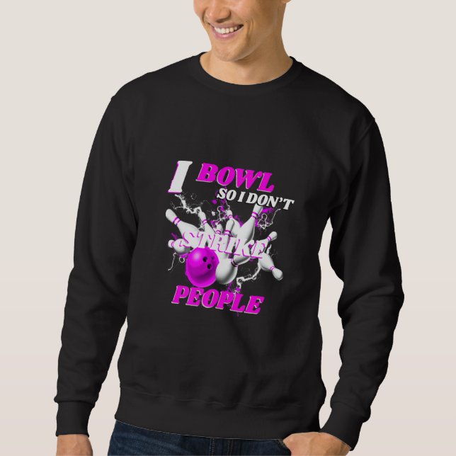 Sweatshirt Bowling Bowlers Pun I Bowl So I Don't Strike Peopl (Devant)