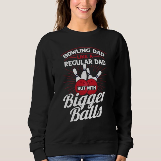 Sweatshirt Bowling Dad Like A Regular Dad But With Bigger Bal (Devant)