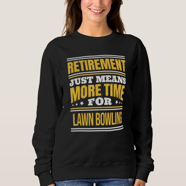 Sweatshirt Bowling de pelouse à la retraite dire retraite (Devant)