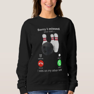Sweatshirt Bowling Désolé D'Avoir Manqué Votre Appel Que J'Ét
