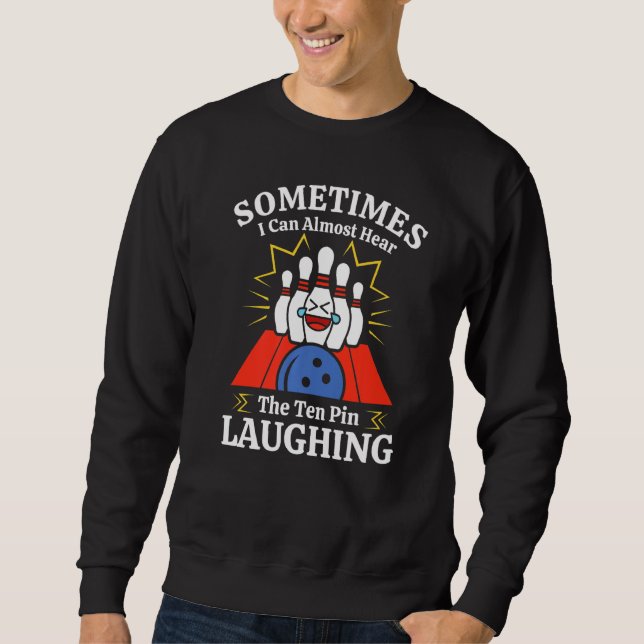 Sweatshirt Bowling Écouter La Dix Épingles Rire Drôle Bowler (Devant)