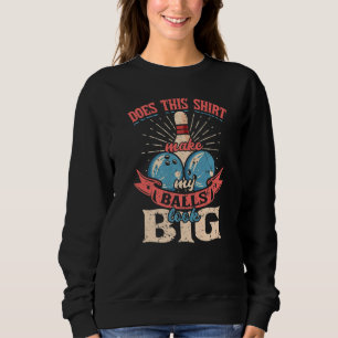 Sweatshirt Bowling Est-Ce Que Ça Fait Que Mes Boules Ont L'Ai