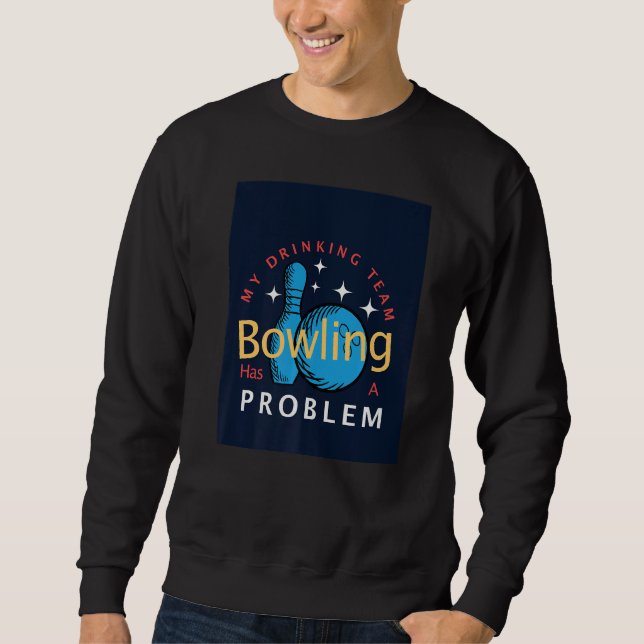 Sweatshirt Bowling  Mon équipe de buveurs a un problème de qu (Devant)