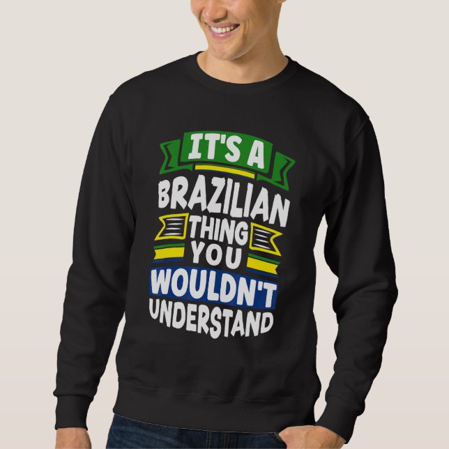 Sweatshirt Brazil Brazilian Brazil Flag Its A Brazilian Thing (Devant)