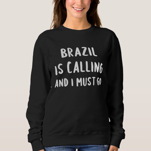 Sweatshirt Brazil Is Calling And I Must Go Vacation Funny Cou (Devant)