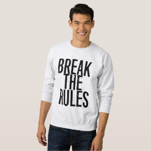 Sweatshirt Break The Rules