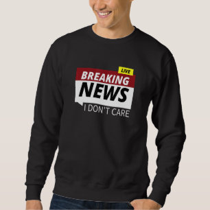 Sweatshirt Breaking News Je ne me soucie pas du design graphi