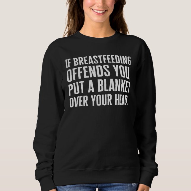 Sweatshirt Breast Feeding If Breastfeeding Offends You Mother (Devant)