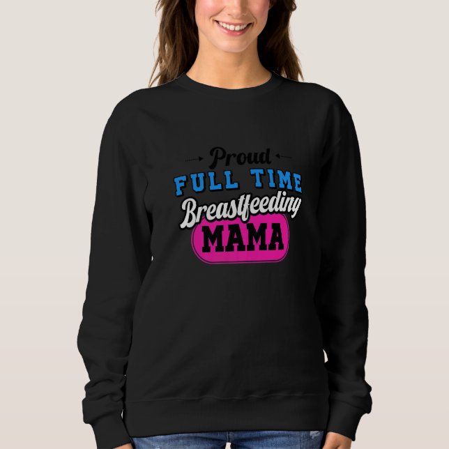 Sweatshirt Breastfeeding Normalized Proud Full Time Breastfee (Devant)