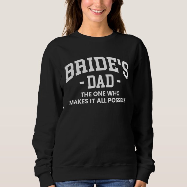 Sweatshirt Brides Dad The One Who Makes It All Possible (Devant)