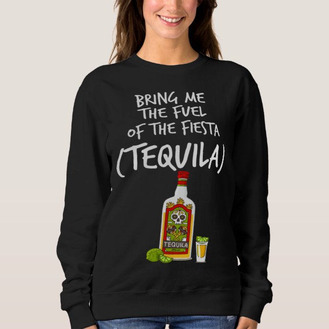 Sweatshirt Bring me The Fuel of The Fiesta   Tequila (Devant)