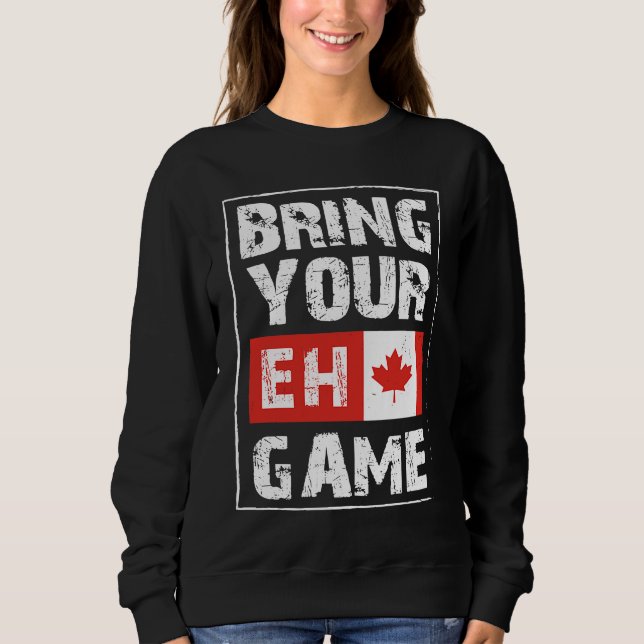 Sweatshirt Bring Your EH Game  Canada Maple Leaf Canadian Ice (Devant)