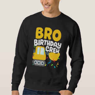 Sweatshirt Bro Birthday Crew Construction Truck Excavator Bro