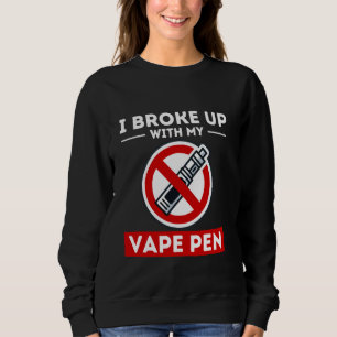 Sweatshirt Broke Up With Vape Pen Non-Fumeur Vape Anti-Gratui