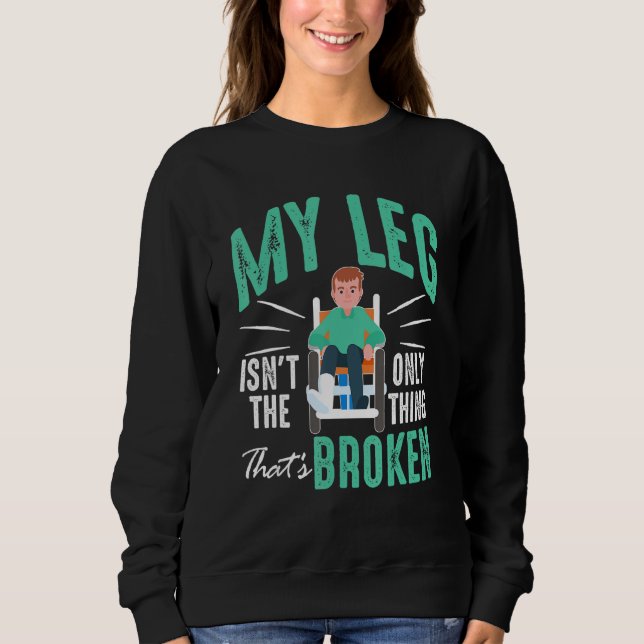 Sweatshirt Broken Bones Ma jambe n'est pas la seule chose qui (Devant)