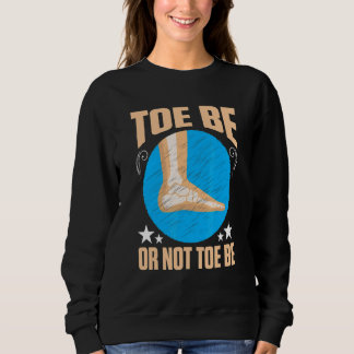 Sweatshirt Broken Bones Toe Be Or Not Toe Be