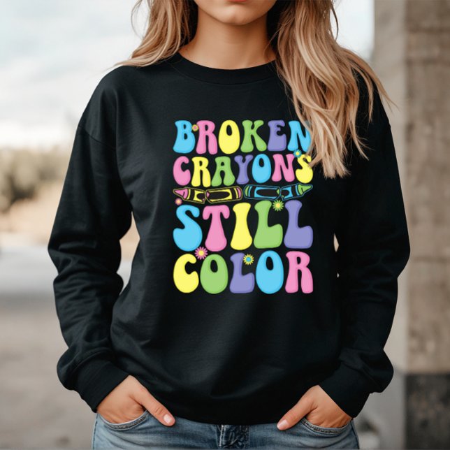 Sweatshirt Broken Crayons Still Color Mental Health (Créateur téléchargé)
