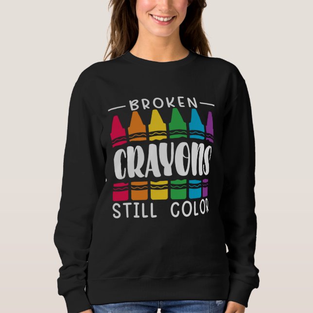 Sweatshirt Broken Crayons Still Have Color Mental Health Awar (Devant)