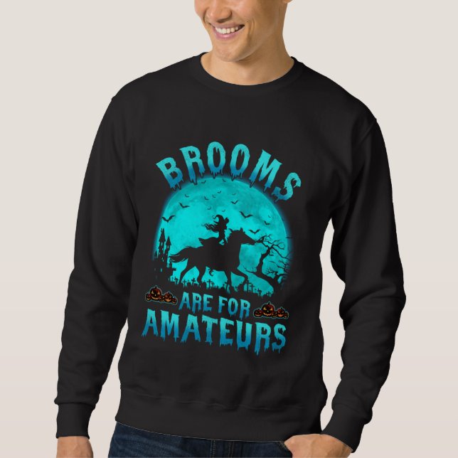 Sweatshirt Brooms Are For Beginners Or Amateurs Horses Witch  (Devant)