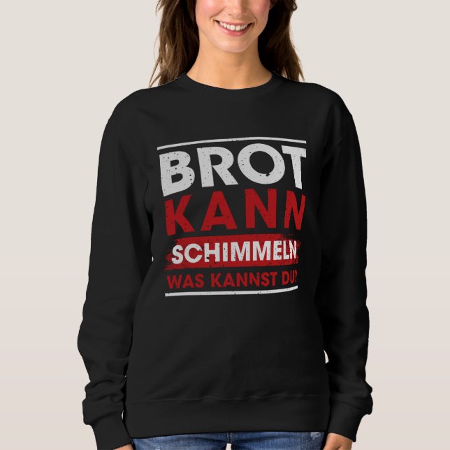 Sweatshirt Brot Kann Schimmeln Was Kannst Du  Sayings (Devant)