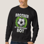 Sweatshirt Brother Of The Birthday Boy Soccer Player Retro St<br><div class="desc">Brother Of The Birthday Boy Soccer Player Style Rétro</div>