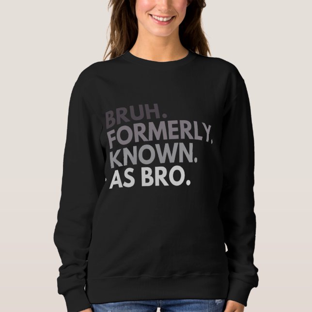 Sweatshirt Bruh Anciennement Connu Sous Le Nom Bro Funny Brot (Devant)