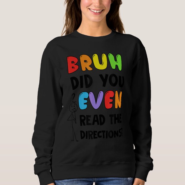 Sweatshirt Bruh Avez-Vous Même Lu Le Test D'Enseignant Direct (Devant)