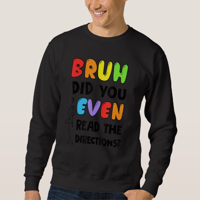Sweatshirt Bruh Avez-Vous Même Lu Les Instructions Étudiants  (Devant)