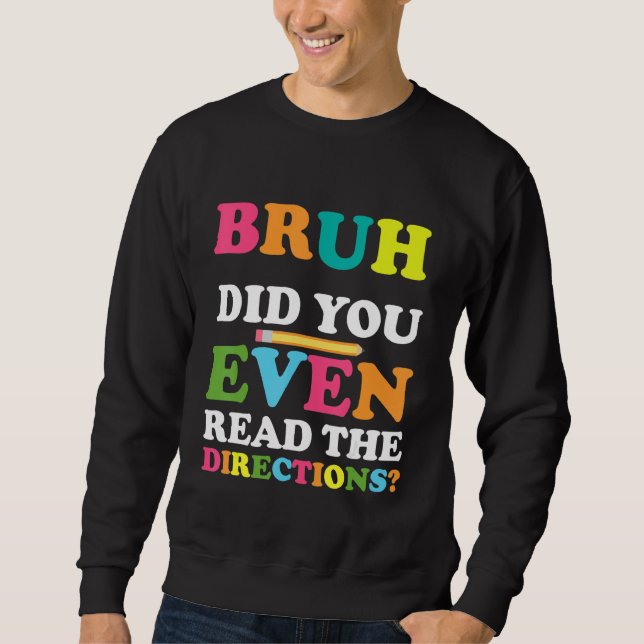 Sweatshirt Bruh Avez-Vous Même Lu Les Instructions Professeur (Devant)