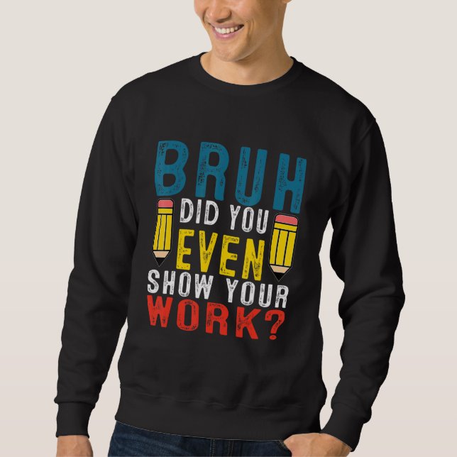 Sweatshirt Bruh Avez-Vous Même Montré Votre École De Travail  (Devant)