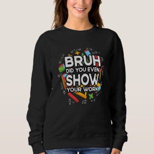Sweatshirt Bruh Avez-Vous Même Montré Votre École De Travail
