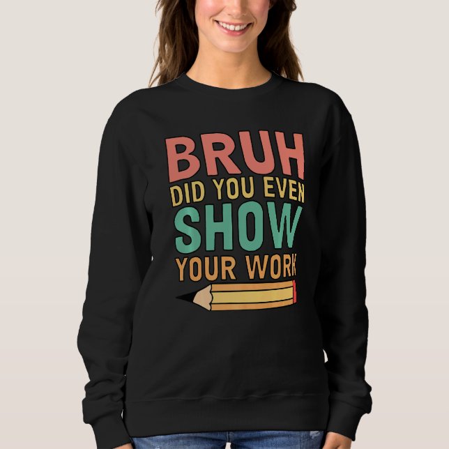 Sweatshirt Bruh Avez-Vous Même Montré Votre Professeur De Mat (Devant)
