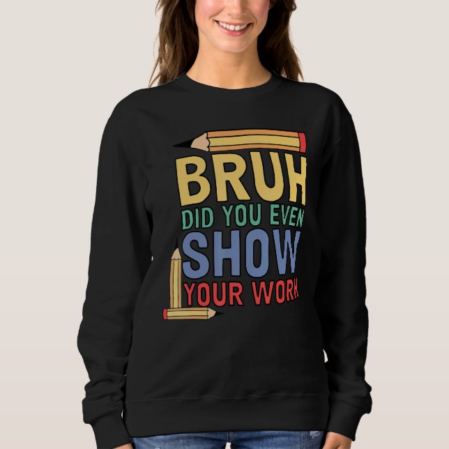 Sweatshirt Bruh Avez-Vous Même Montré Votre Professeur De Mat (Devant)