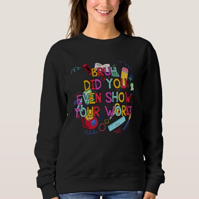 Sweatshirt Bruh Avez-Vous Même Montré Votre Professeur De Mat (Devant)
