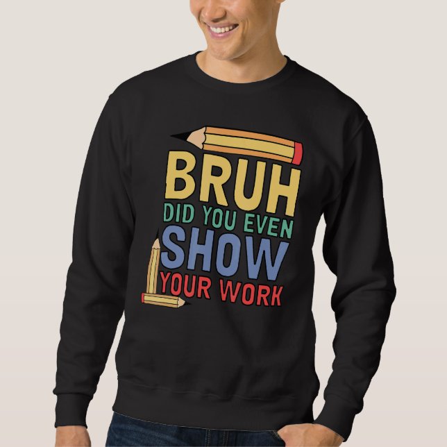 Sweatshirt Bruh Avez-Vous Même Montré Votre Professeur De Mat (Devant)