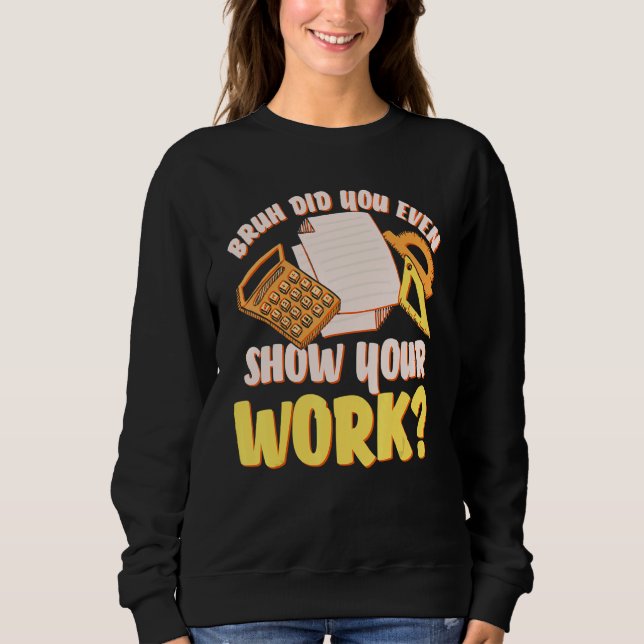 Sweatshirt Bruh Avez-Vous Même Montré Votre Travail Math Ense (Devant)