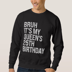 Sweatshirt Bruh C'est le 25e anniversaire de ma Reine Bro Cro