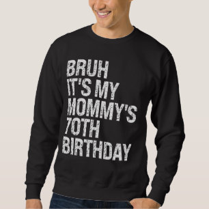 Sweatshirt Bruh C'est le 70e anniversaire de ma maman Reine C