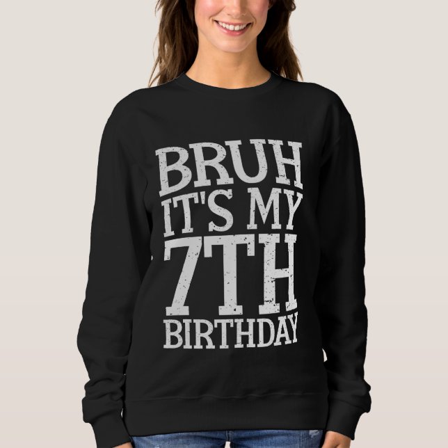 Sweatshirt Bruh C'est mon 7ème anniversaire drôle Humour Sarc (Devant)