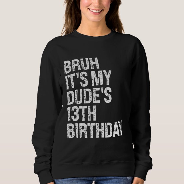 Sweatshirt Bruh C'est My Dude 13e anniversaire Bro Buddy Happ (Devant)
